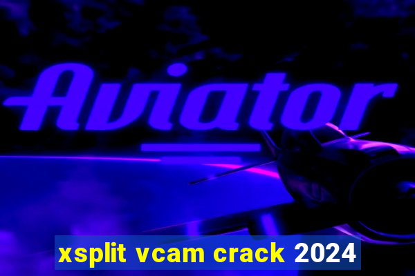 xsplit vcam crack 2024